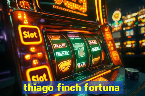 thiago finch fortuna